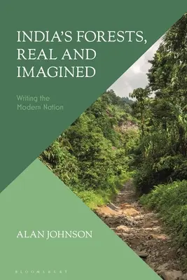 Pădurile Indiei, reale și imaginare: Scrierea națiunii moderne - India's Forests, Real and Imagined: Writing the Modern Nation