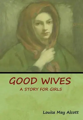 Neveste bune: O poveste pentru fete - Good Wives: A Story for Girls