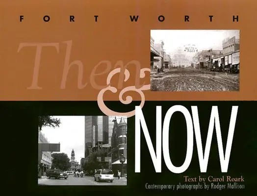 Fort Worth atunci și acum - Fort Worth Then and Now