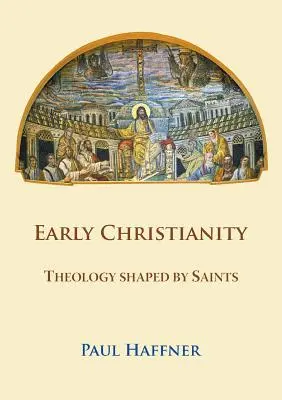 Creștinismul timpuriu: Teologia modelată de sfinți - Early Christianity: Theology shaped by Saints
