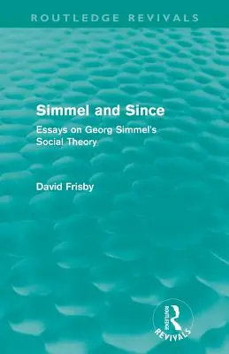 Simmel și de atunci (Routledge Revivals): Eseuri privind teoria socială a lui Georg Simmel - Simmel and Since (Routledge Revivals): Essays on Georg Simmel's Social Theory