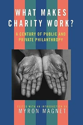 What Makes Charity Work? Un secol de filantropie publică și privată - What Makes Charity Work?: A Century of Public and Private Philanthropy
