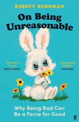 Despre a fi nerezonabil: De ce a fi rău poate fi o forță a binelui - On Being Unreasonable: Why Being Bad Can Be a Force for Good