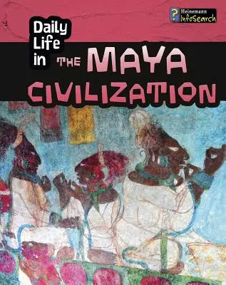 Viața de zi cu zi în civilizația mayașă - Daily Life in the Maya Civilization