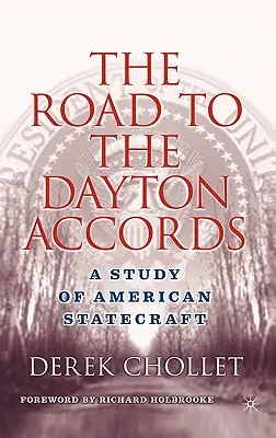 Drumul către acordurile de la Dayton: Un studiu al diplomației americane - The Road to the Dayton Accords: A Study of American Statecraft