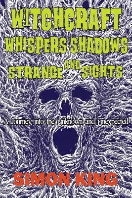 Vrăjitorie, șoapte, umbre și priveliști ciudate: O călătorie în necunoscut și neașteptat - Witchcraft, Whispers, Shadows and Strange Sights: A Journey into the Unknown and Unexpected