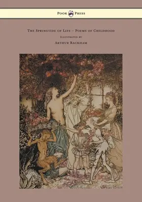 Primăvara vieții - Poezii ale copilăriei - Ilustrată de Arthur Rackham - The Springtide of Life - Poems of Childhood - Illustrated by Arthur Rackham