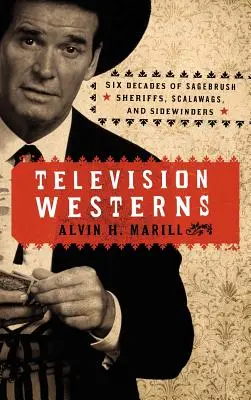 Western-uri televizate: Șase decenii de șerifi Sagebrush, Scalawags și Sidewinders - Television Westerns: Six Decades of Sagebrush Sheriffs, Scalawags, and Sidewinders