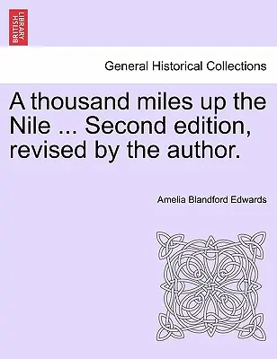 O mie de mile în sus pe Nil ... A doua ediție, revizuită de autor. - A thousand miles up the Nile ... Second edition, revised by the author.