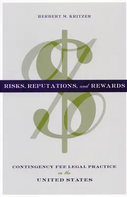 Riscuri, reputație și recompense: Practica juridică a onorariilor de contingență în Statele Unite - Risks, Reputations, and Rewards: Contingency Fee Legal Practice in the United States
