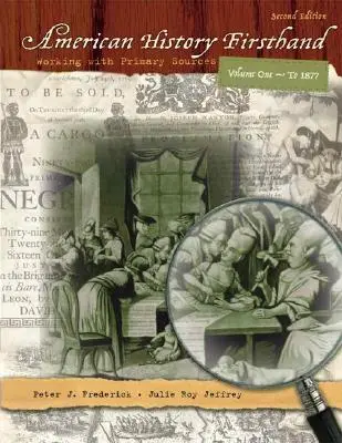 Istoria americană la prima mână: Lucrul cu sursele primare, volumul 1 - American History Firsthand: Working with Primary Sources, Volume 1