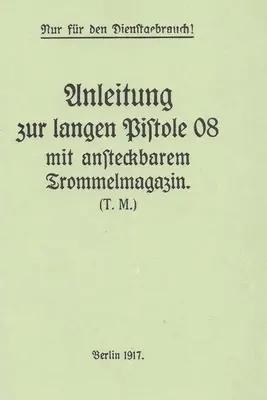 Manual privind pistolul de artilerie Luger P-08 și tamburul melcului german din Primul Război Mondial - German WWI P-08 Artillery Luger Pistol and Snail Drum Manual