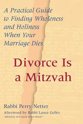 Divorțul este un Mitzvah: A Practical Guide to Finding Wholeness and Holiness When Your Marriage Dies - Divorce Is a Mitzvah: A Practical Guide to Finding Wholeness and Holiness When Your Marriage Dies