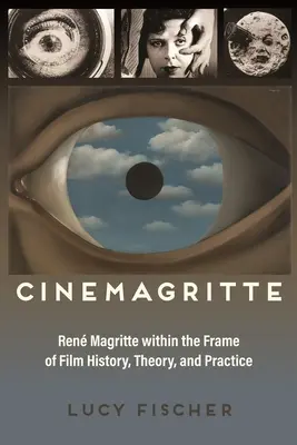 Cinemagritte: Ren Magritte în cadrul istoriei, teoriei și practicii cinematografice - Cinemagritte: Ren Magritte Within the Frame of Film History, Theory, and Practice