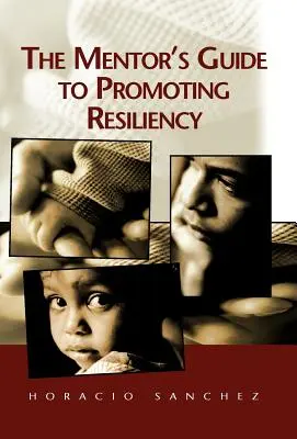 Ghidul mentorului pentru promovarea rezilienței (The Mentor's Guide to Promoting Resiliency) - The Mentor's Guide to Promoting Resiliency