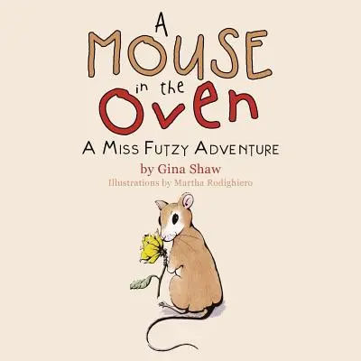 Un șoarece în cuptor: O aventură a domnișoarei Futzy - A Mouse in the Oven: A Miss Futzy Adventure