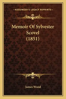 Memoriile lui Sylvester Scovel (1851) - Memoir Of Sylvester Scovel (1851)