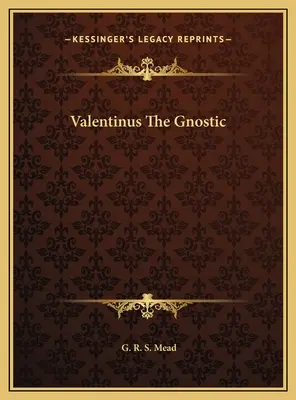 Valentinus Gnosticul - Valentinus The Gnostic