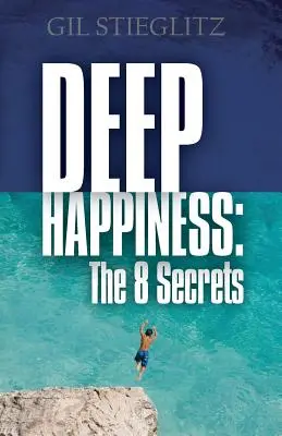 Fericire profundă: Cele 8 secrete - Deep Happiness: The 8 Secrets