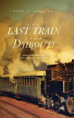 Ultimul tren din Djibouti: Africa mă cheamă, dar America este casa mea - The Last Train From Djibouti: Africa Beckons Me, But America is My Home