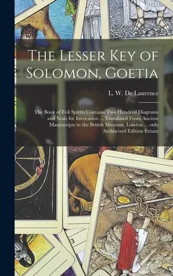 Cheia cea mică a lui Solomon, Goetia: Cartea spiritelor rele conține două sute de diagrame și sigilii pentru invocare ... traduse din Manuscrisul antic - The Lesser Key of Solomon, Goetia: the Book of Evil Spirits Contains Two Hundred Diagrams and Seals for Invocation ... Translated From Ancient Manuscr
