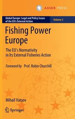 Puterea de pescuit a Europei: Normativitatea UE în acțiunile sale externe în domeniul pescuitului - Fishing Power Europe: The Eu's Normativity in Its External Fisheries Action