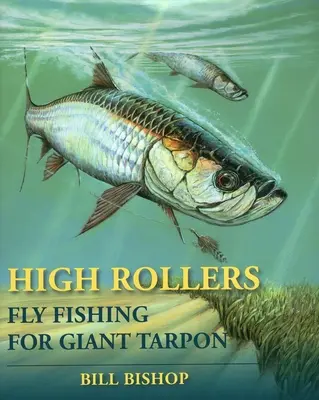 High Rollers: Pescuit cu musca pentru Tarpon gigant - High Rollers: Fly Fishing for Giant Tarpon