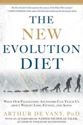 Noua dietă a evoluției: Ce ne pot învăța strămoșii noștri paleolitici despre pierderea în greutate, fitness și îmbătrânire - The New Evolution Diet: What Our Paleolithic Ancestors Can Teach Us about Weight Loss, Fitness, and Aging