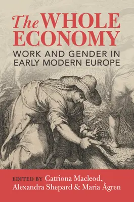 Întreaga economie: Muncă și gen în Europa modernă timpurie - The Whole Economy: Work and Gender in Early Modern Europe