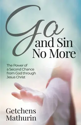Du-te și nu mai păcătui: Puterea unei a doua șanse de la Dumnezeu prin Isus Hristos - Go, and Sin No More: The Power of a Second Chance from God through Jesus Christ