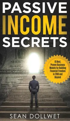Venituri pasive: Secretele - 15 cele mai bune modele de afaceri dovedite pentru construirea libertății financiare în 2018 și dincolo (Dropshipping, Affiliate M - Passive Income: Secrets - 15 Best, Proven Business Models for Building Financial Freedom in 2018 and Beyond (Dropshipping, Affiliate M