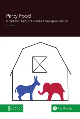 Party Food: O istorie partizană a politicii alimentare și agricole în America - Party Food: A Partisan History of Food & Farming Policy in America