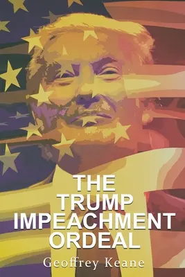 Calvarul punerii sub acuzare a lui Trump - The Trump Impeachment Ordeal