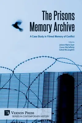 Arhiva memoriei închisorilor: un studiu de caz privind memoria filmată a conflictului - The Prisons Memory Archive: a Case Study in Filmed Memory of Conflict