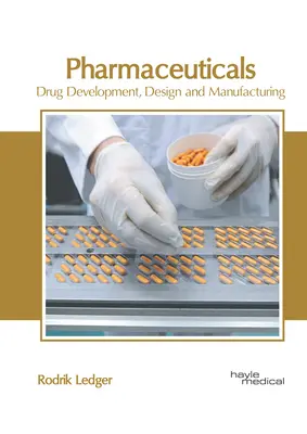 Produse farmaceutice: Dezvoltarea, proiectarea și fabricarea medicamentelor - Pharmaceuticals: Drug Development, Design and Manufacturing