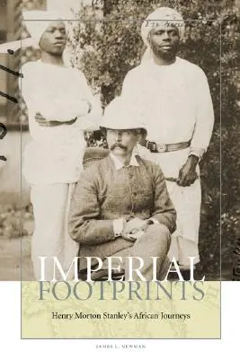 Amprente imperiale: Călătoriile africane ale lui Henry Morton Stanley - Imperial Footprints: Henry Morton Stanley's African Journeys