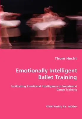 Emotionally Intelligent Ballet Training- Facilitarea inteligenței emoționale în formarea vocațională în dans - Emotionally Intelligent Ballet Training- Facilitating Emotional Intelligence in Vocational Dance Training