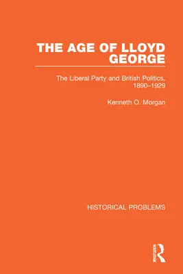 Epoca lui Lloyd George: Partidul Liberal și politica britanică, 1890-1929 - The Age of Lloyd George: The Liberal Party and British Politics, 1890-1929
