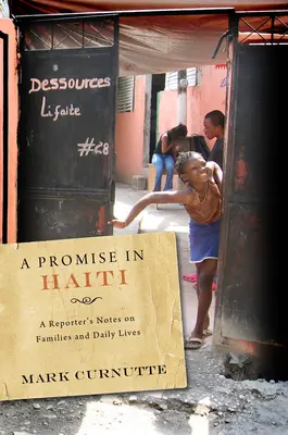 O promisiune în Haiti: Însemnările unui reporter despre familii și viața de zi cu zi - A Promise in Haiti: A Reporter's Notes on Families and Daily Lives
