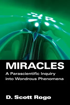 Miracole: O anchetă paraștiințifică asupra fenomenelor minunate (A Parascientific Inquiry into Wondrous Phenomena) - Miracles: A Parascientific Inquiry into Wondrous Phenomena
