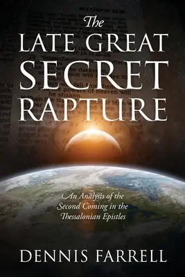 Marea răpire secretă târzie: O analiză a celei de-a doua veniri în epistolele tesaloniciene - The Late Great Secret Rapture: An Analysis of the Second Coming in the Thessalonian Epistles