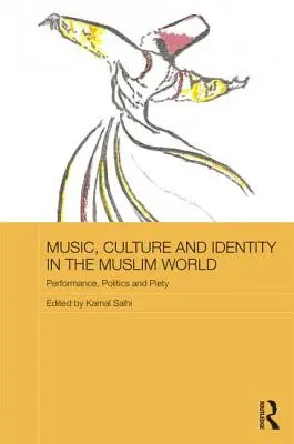 Muzică, cultură și identitate în lumea musulmană: Performanță, politică și pioșenie - Music, Culture and Identity in the Muslim World: Performance, Politics and Piety