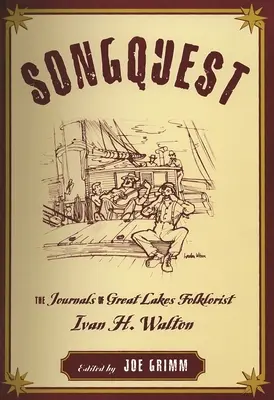 Songquest: Jurnalele folcloristului din regiunea Marilor Lacuri Ivan H. Walton - Songquest: The Journals of Great Lakes Folklorist Ivan H. Walton