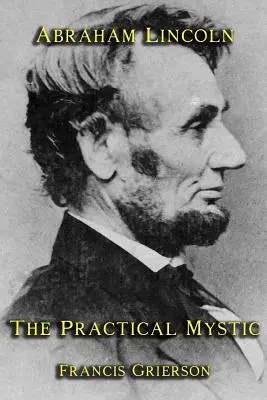 Abraham Lincoln: Misticul practic - Abraham Lincoln: The Practical Mystic
