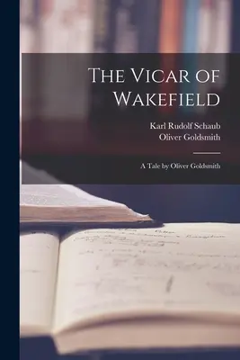 Vicarul din Wakefield: O poveste de Oliver Goldsmith - The Vicar of Wakefield: A Tale by Oliver Goldsmith