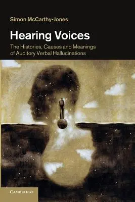 Hearing Voices: Istoriile, cauzele și semnificațiile halucinațiilor auditive verbale - Hearing Voices: The Histories, Causes and Meanings of Auditory Verbal Hallucinations