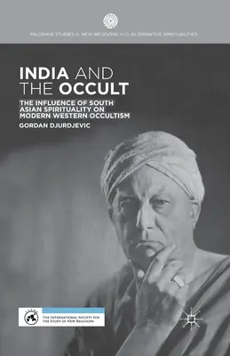 India și ocultismul: Influența spiritualității sud-asiatice asupra ocultismului occidental modern - India and the Occult: The Influence of South Asian Spirituality on Modern Western Occultism