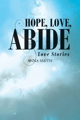 Hope, Love, Abide: Povești de dragoste - Hope, Love, Abide: Love Stories