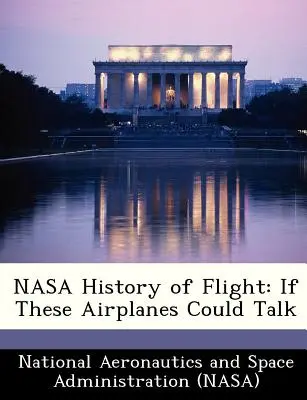 NASA History of Flight: Dacă aceste avioane ar putea vorbi - NASA History of Flight: If These Airplanes Could Talk