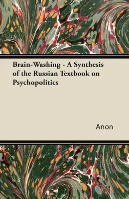 Spălarea creierului - O sinteză a manualului rusesc de psihopolitică - Brain-Washing - A Synthesis of the Russian Textbook on Psychopolitics